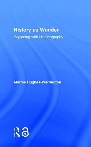 Cover image for History as Wonder: Beginning with Historiography