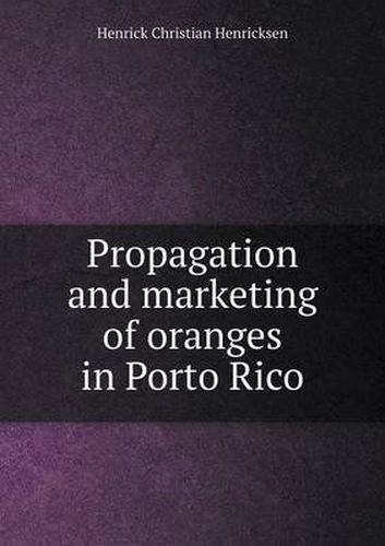 Cover image for Propagation and marketing of oranges in Porto Rico