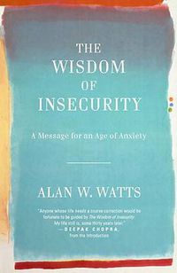 Cover image for The Wisdom of Insecurity: A Message for an Age of Anxiety