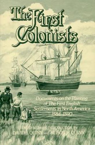 Cover image for The First Colonists: Documents on the Planting of the First English Settlements in North America, 1584-1590