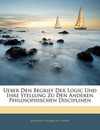 Cover image for Ueber Den Begriff Der Logic Und Ihre Stellung Zu Den Anderen Philosophischen Disciplinen