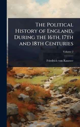 Cover image for The Political History of England, During the 16th, 17th and 18th Centuries
