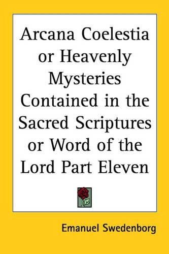 Cover image for Arcana Coelestia or Heavenly Mysteries Contained in the Sacred Scriptures or Word of the Lord Part Eleven