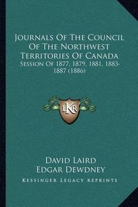 Cover image for Journals of the Council of the Northwest Territories of Canada: Session of 1877, 1879, 1881, 1883-1887 (1886)