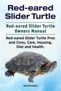 Cover image for Red-eared Slider Turtle. Red-eared Slider Turtle Owners Manual. Red-eared Slider Turtle Pros and Cons, Care, Housing, Diet and Health.