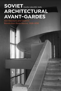 Cover image for Soviet Architectural Avant-Gardes: Architecture and Stalin's Revolution from Above, 1928-1938