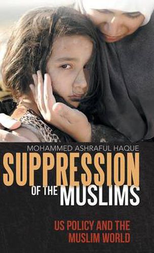 Cover image for Suppression of the Muslims: Us Policy and the Muslim World