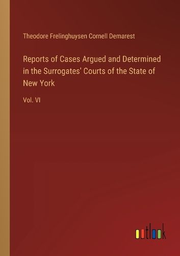 Reports of Cases Argued and Determined in the Surrogates' Courts of the State of New York