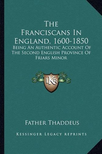 Cover image for The Franciscans in England, 1600-1850: Being an Authentic Account of the Second English Province of Friars Minor