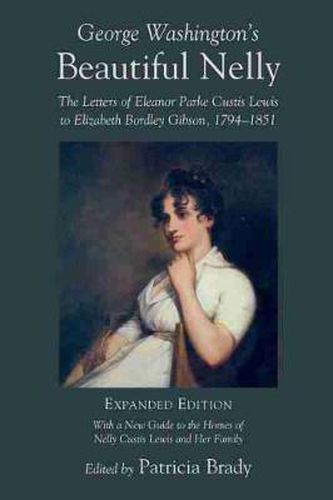 Cover image for George Washington's Beautiful Nelly: The Letters of Eleanor Parke Custis to Elizabeth Bordley Gibson, 1794-1851