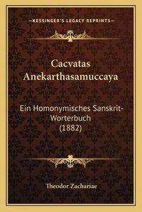 Cover image for Cacvatas Anekarthasamuccaya: Ein Homonymisches Sanskrit-Worterbuch (1882)