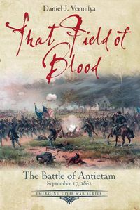 Cover image for That Field of Blood: The Battle of Antietam, September 17, 1862