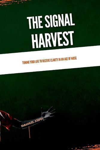 Cover image for The Signal Harvest, Tuning Your Life to Receive Clarity in an Age of Noise