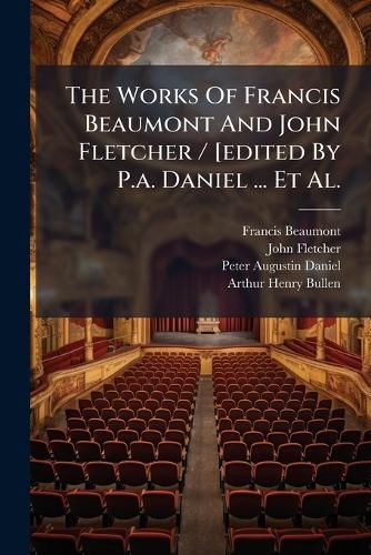 Cover image for The Works Of Francis Beaumont And John Fletcher / [edited By P.a. Daniel ... Et Al.
