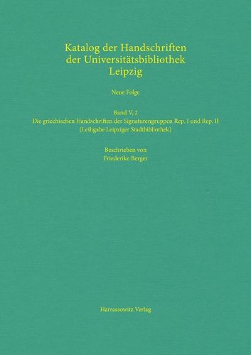 Cover image for Die Griechischen Handschriften Der Signaturengruppen Rep. I Und Rep. II (Leihgabe Leipziger Stadtbibliothek)
