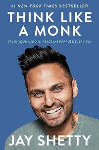 Cover image for Think Like a Monk: Train Your Mind for Peace and Purpose Every Day