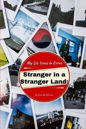 Stranger in a Stranger Land: My Six Years in Korea