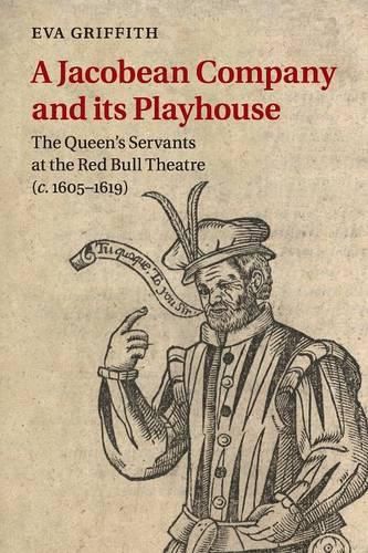 Cover image for A Jacobean Company and its Playhouse: The Queen's Servants at the Red Bull Theatre (c.1605-1619)