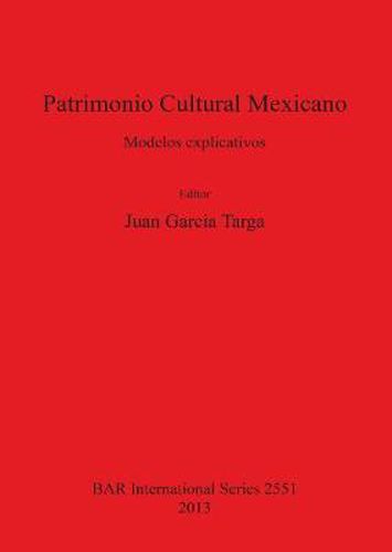 Cover image for Patrimonio Cultural Mexicano: Modelos explicativos