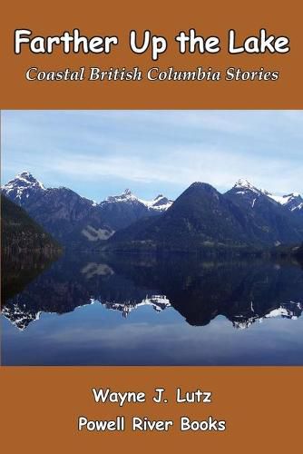 Cover image for Farther Up the Lake: Coastal British Columbia Stories