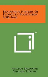 Cover image for Bradfords History of Plymouth Plantation 1606-1646