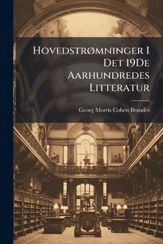 Cover image for Hovedstromninger I Det 19De Aarhundredes Litteratur