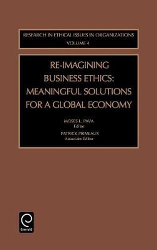 Cover image for Re-Imagining Business Ethics: Meaningful Solutions for a Global Economy