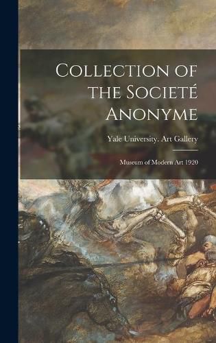 Collection of the Societe Anonyme: Museum of Modern Art 1920