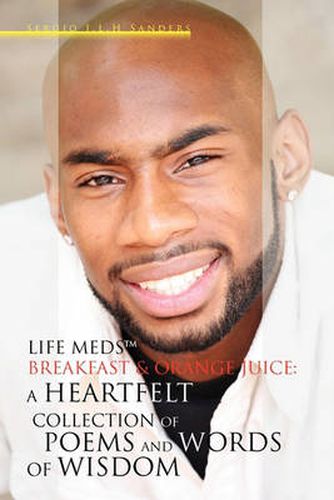 Cover image for Life MedsT, Breakfast & Orange Juice: A Heartfelt Collection of Poems and Words of Wisdom