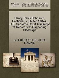 Cover image for Henry Travis Schnautz, Petitioner, V. United States. U.S. Supreme Court Transcript of Record with Supporting Pleadings