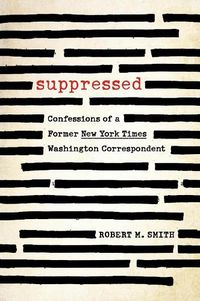 Cover image for Suppressed: Confessions of a Former New York Times Washington Correspondent