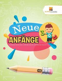 Cover image for Neue Anfange: Kindergarten lernen Band -3 Wie Man Zeichnet und Farbe nach Nummer