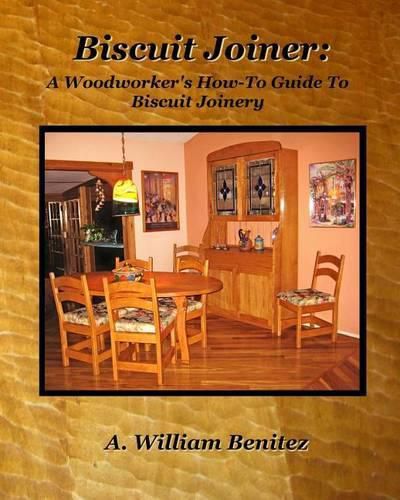 Cover image for Biscuit Joiner: A Woodworker's How-To Guide To Biscuit Joinery: Reintroducing My Favorite Joinery Tool With Four Project Plans