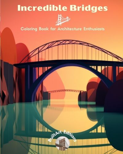 Cover image for Incredible Bridges - Coloring Book for Architecture Enthusiasts