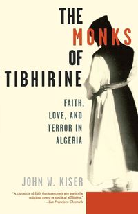 Cover image for The Monks of Tibhirine: Faith, Love and Terror in Algeria