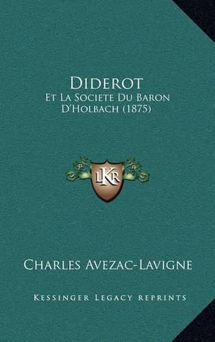 Diderot: Et La Societe Du Baron D'Holbach (1875)