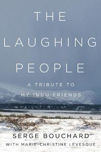 Cover image for The Laughing People: A Tribute to My Innu Friends