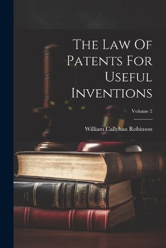 Cover image for The Law Of Patents For Useful Inventions; Volume 2