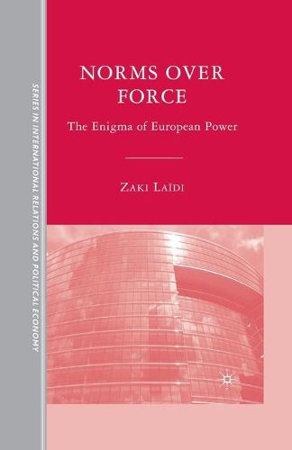 Cover image for Norms over Force: The Enigma of European Power