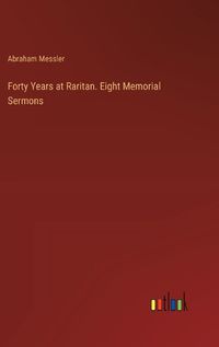 Cover image for Forty Years at Raritan. Eight Memorial Sermons