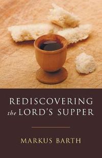 Cover image for Rediscovering the Lord's Supper: Communion with Israel, with Christ, and Among the Guests