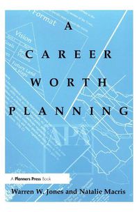 Cover image for A Career Worth Planning: Starting Out and Moving Ahead in the Planning Profession