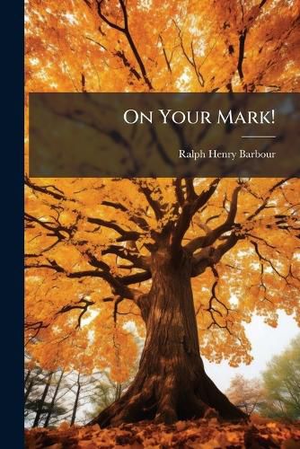 Cover image for On Your Mark!: A Story of College Life and Athletics