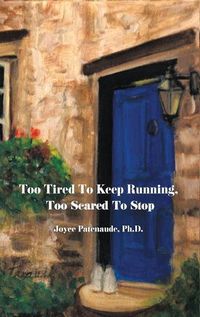 Cover image for Too Tired To Keep Running Too Scared To Stop