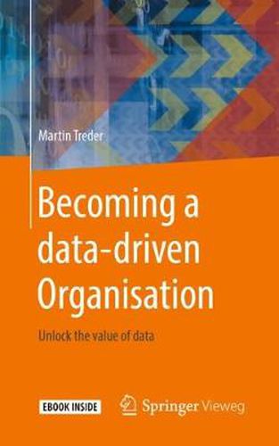 Cover image for Becoming a data-driven Organisation: Unlock the value of data