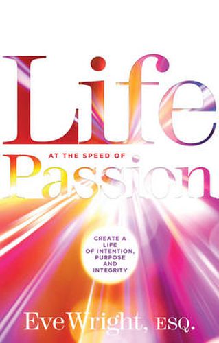 Cover image for Life at the Speed of Passion Life: Create a Life of Intention, Purpose and Integrity