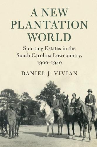 Cover image for A New Plantation World: Sporting Estates in the South Carolina Lowcountry, 1900-1940