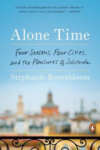 Cover image for Alone Time: Four Seasons, Four Cities, and the Pleasures of Solitude