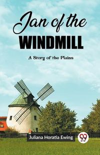 Cover image for Jan of the Windmill A Story of the Plains