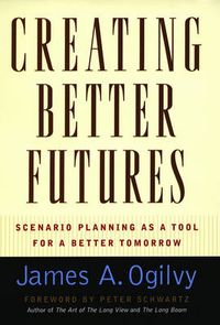 Cover image for Creating Better Futures: Scenario Planning as a Tool for a better tomorrow